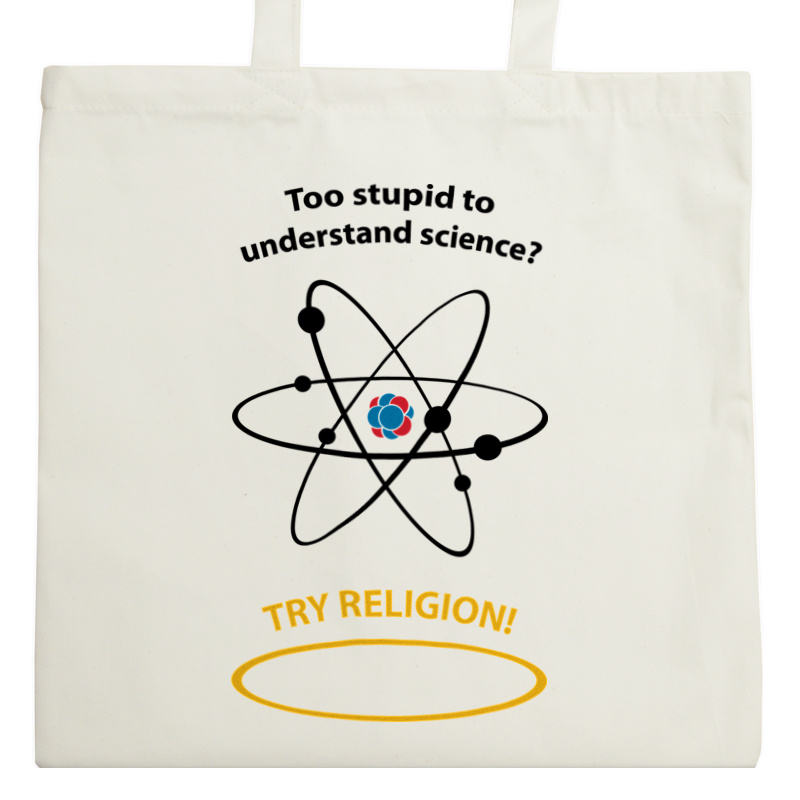 Too Stupid To Understand Science Try Religion - Torba Na Zakupy Natural