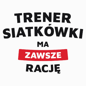 Trener Siatkówki Ma Zawsze Rację - Poduszka Biała
