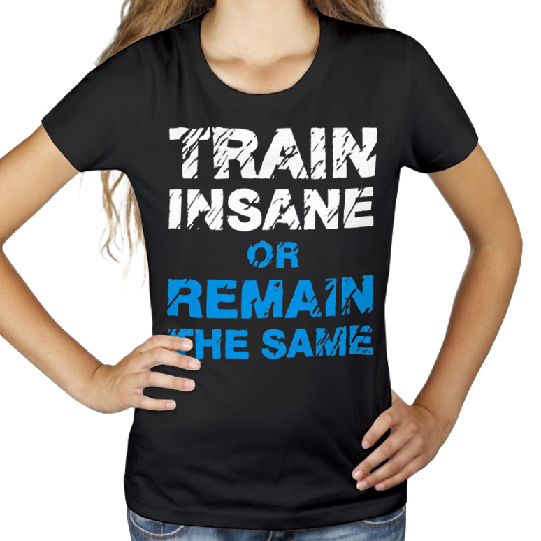 Try Insane Or Remain The Same - Damska Koszulka Czarna