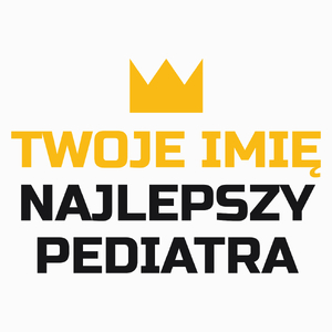 Twoje Imię Najlepszy Pediatra - Poduszka Biała