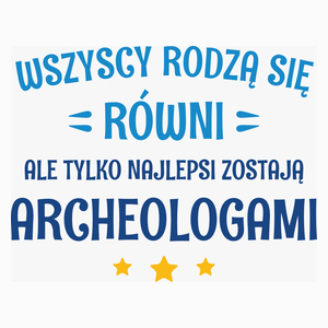 Tylko Najlepsi Zostają Archeologami - Poduszka Biała