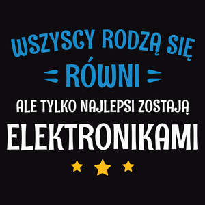 Tylko Najlepsi Zostają Elektronikami - Męska Koszulka Czarna