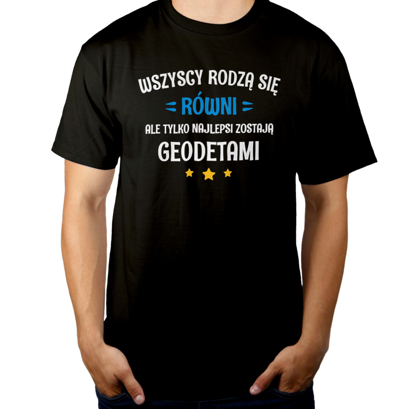 Tylko Najlepsi Zostają Geodetami - Męska Koszulka Czarna