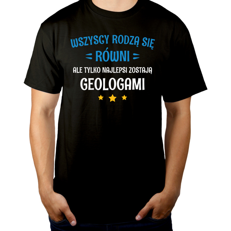 Tylko Najlepsi Zostają Geologami - Męska Koszulka Czarna