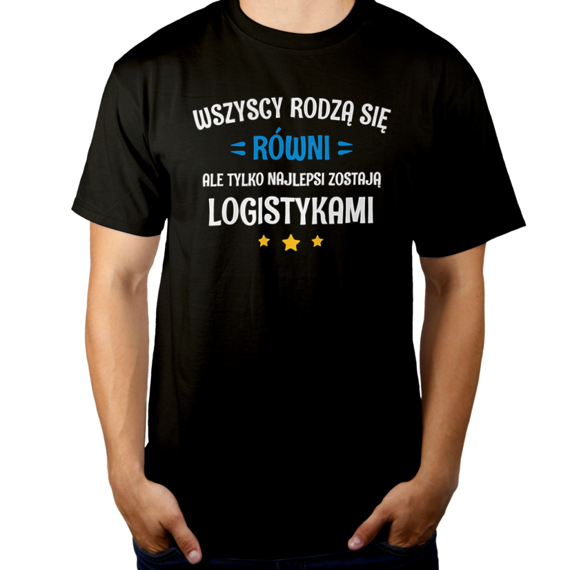 Tylko Najlepsi Zostają Logistykami - Męska Koszulka Czarna