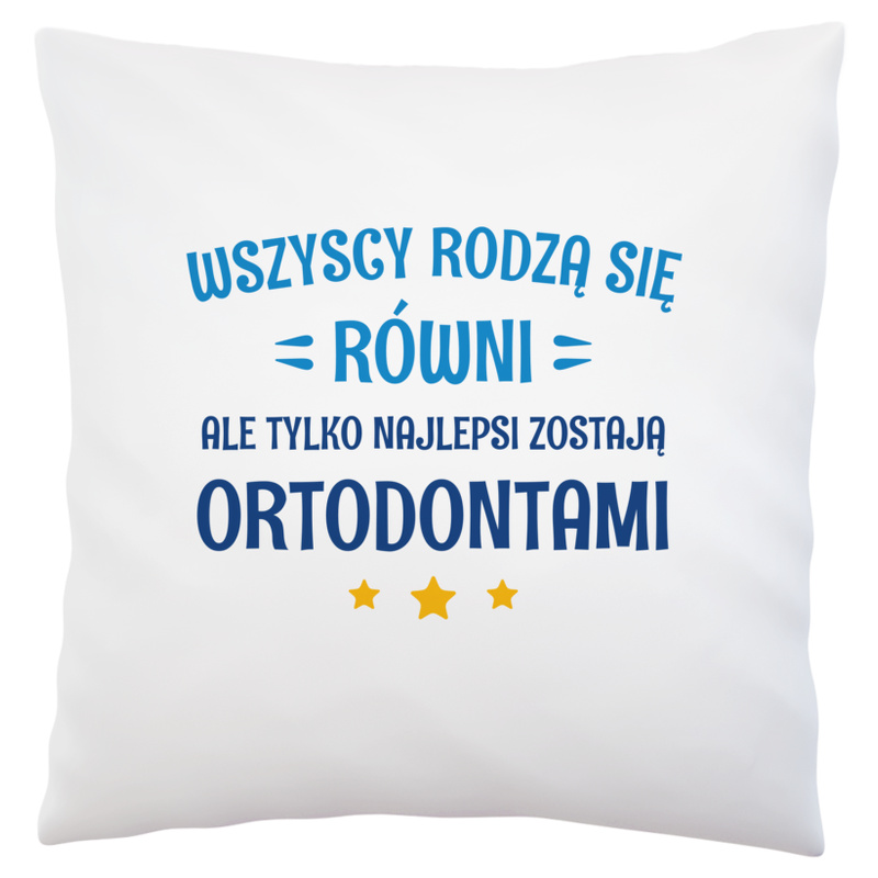 Tylko Najlepsi Zostają Ortodontami - Poduszka Biała