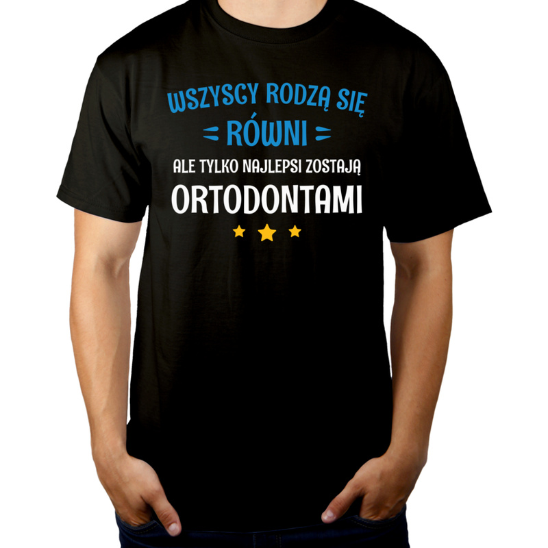 Tylko Najlepsi Zostają Ortodontami - Męska Koszulka Czarna