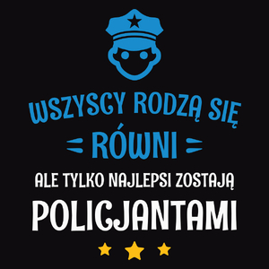 Tylko Najlepsi Zostają Policjantami - Męska Koszulka Czarna
