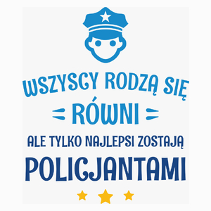 Tylko Najlepsi Zostają Policjantami - Poduszka Biała