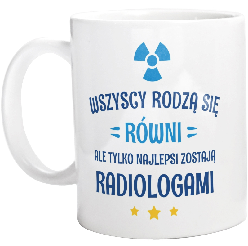 Tylko Najlepsi Zostają Radiologami - Kubek Biały