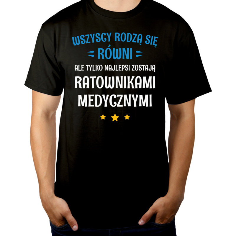Tylko Najlepsi Zostają Ratownikami Medycznymi - Męska Koszulka Czarna