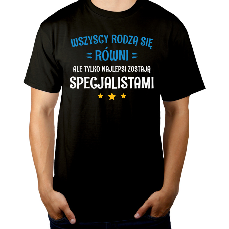 Tylko Najlepsi Zostają Specjalistami - Męska Koszulka Czarna