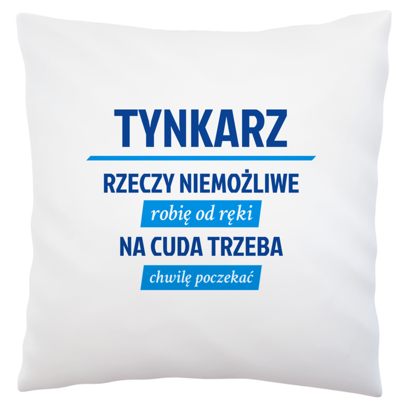 Tynkarz - Rzeczy Niemożliwe Robię Od Ręki - Na Cuda Trzeba Chwilę Poczekać - Poduszka Biała