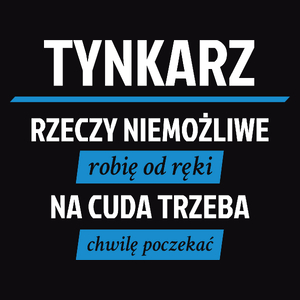 Tynkarz - Rzeczy Niemożliwe Robię Od Ręki - Na Cuda Trzeba Chwilę Poczekać - Męska Bluza z kapturem Czarna