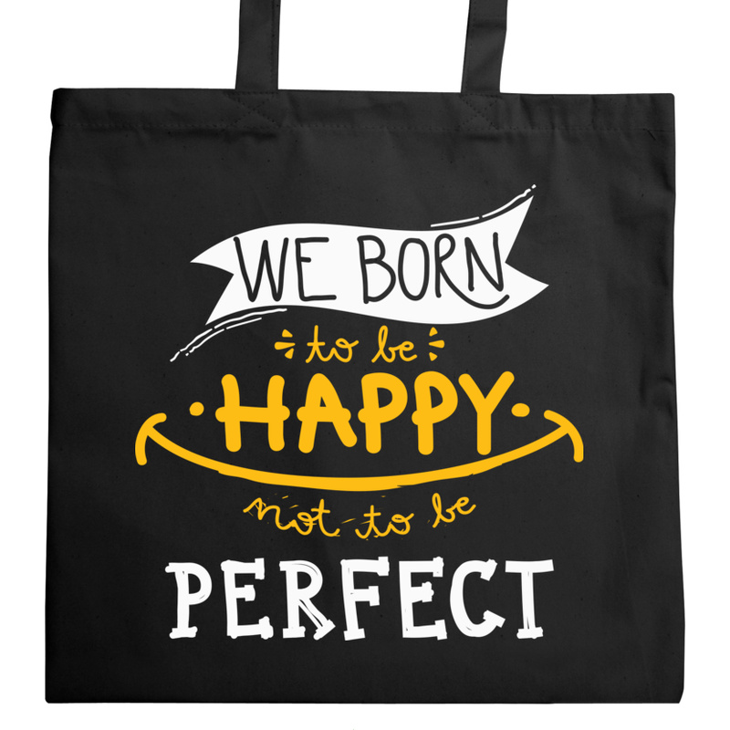 We born happy not to be perfect - Torba Na Zakupy Czarna