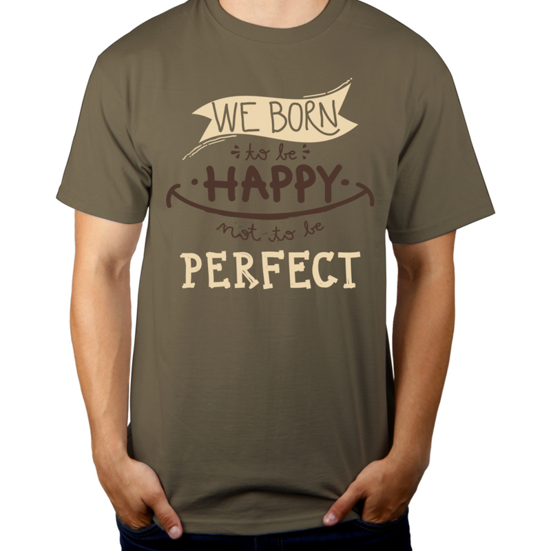 We born happy not to be perfect - Męska Koszulka Khaki