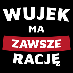 Wujek Ma Zawsze Rację - Torba Na Zakupy Czarna