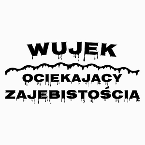Wujek Ociekający Zajebistością - Poduszka Biała