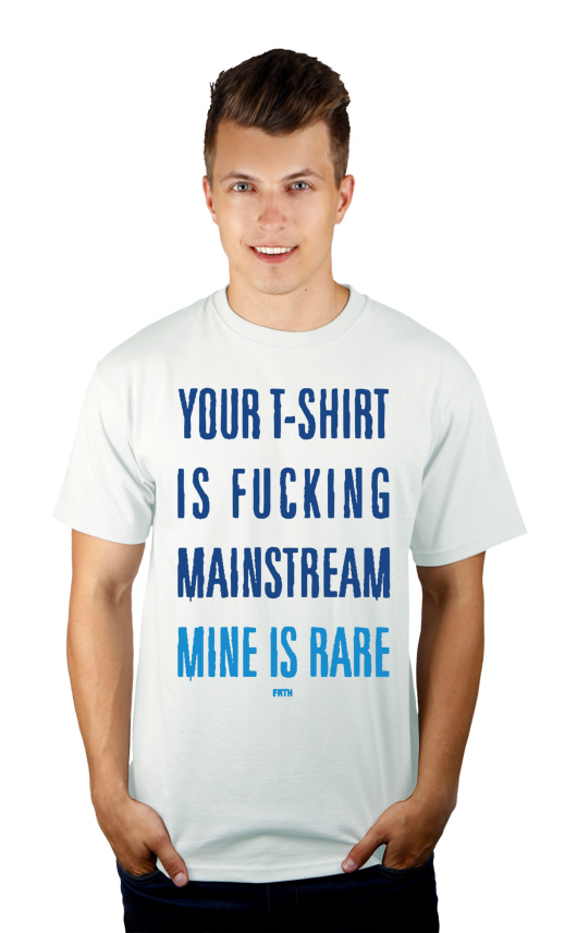 Your T-shirt Is Fucking Mainstream Mine Is Rare - Męska Koszulka Biała