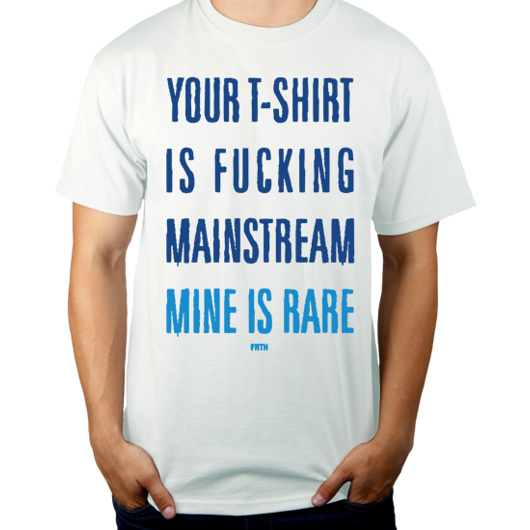 Your T-shirt Is Fucking Mainstream Mine Is Rare - Męska Koszulka Biała