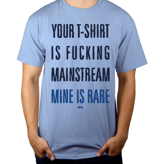 Your T-shirt Is Fucking Mainstream Mine Is Rare - Męska Koszulka Błękitna
