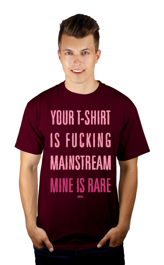 Your T-shirt Is Fucking Mainstream Mine Is Rare - Męska Koszulka Burgundowa
