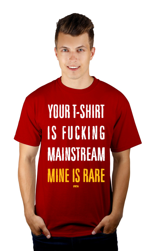 Your T-shirt Is Fucking Mainstream Mine Is Rare - Męska Koszulka Czerwona
