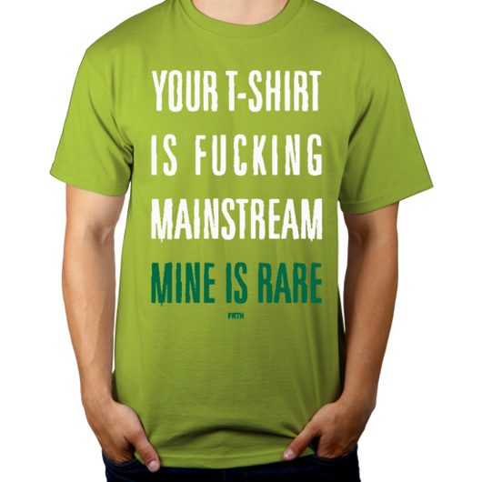 Your T-shirt Is Fucking Mainstream Mine Is Rare - Męska Koszulka Jasno Zielona