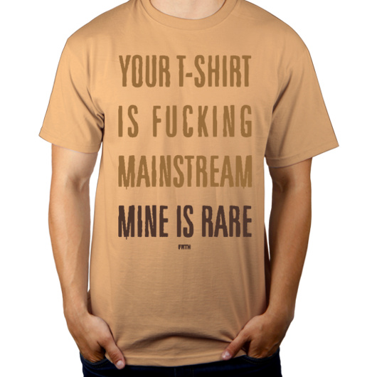 Your T-shirt Is Fucking Mainstream Mine Is Rare - Męska Koszulka Piaskowa