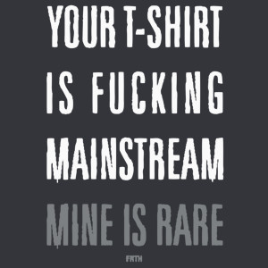 Your T-shirt Is Fucking Mainstream Mine Is Rare - Męska Koszulka Szara