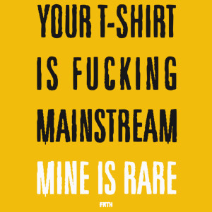 Your T-shirt Is Fucking Mainstream Mine Is Rare - Damska Koszulka Żółta