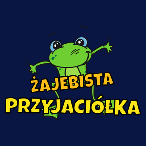 Żajebista przyjaciółka - Damska Koszulka Granatowa