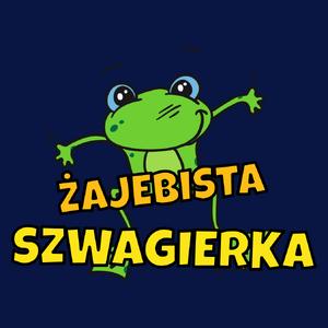 Żajebista szwagierka - Damska Koszulka Granatowa