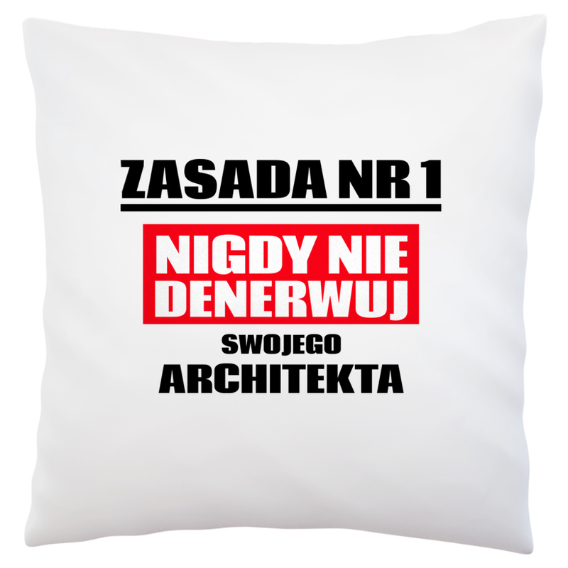 Zasada Nr 1 - Nigdy Nie Denerwuj Swojego Architekta - Poduszka Biała