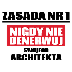 Zasada Nr 1 - Nigdy Nie Denerwuj Swojego Architekta - Kubek Biały