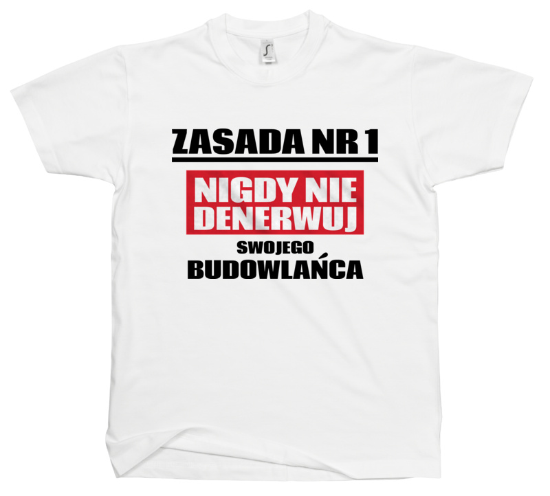 Zasada Nr 1 - Nigdy Nie Denerwuj Swojego Budowlańca - Męska Koszulka Biała