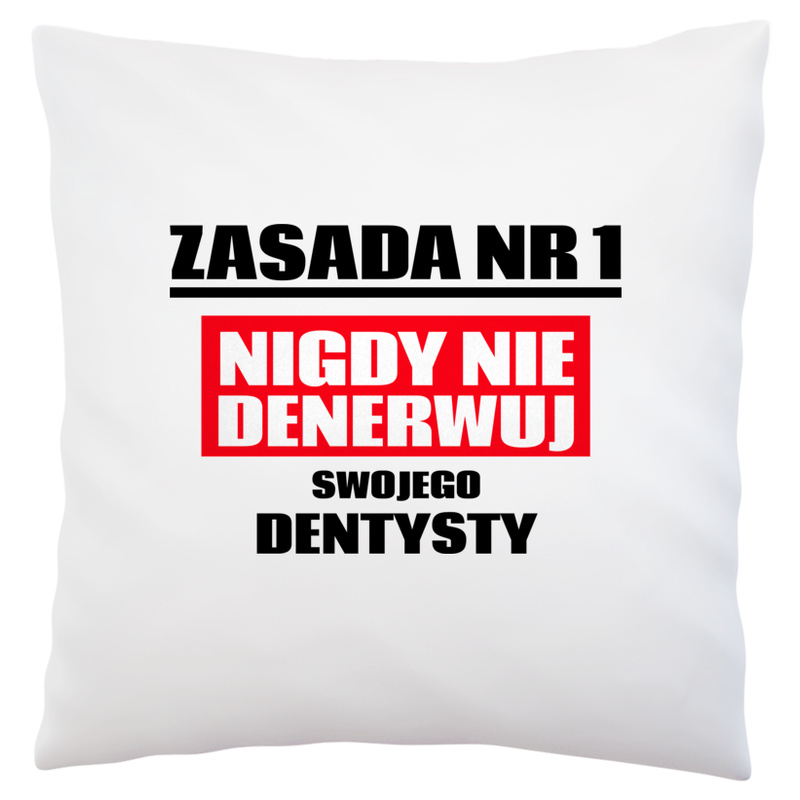Zasada Nr 1 - Nigdy Nie Denerwuj Swojego Dentysty - Poduszka Biała