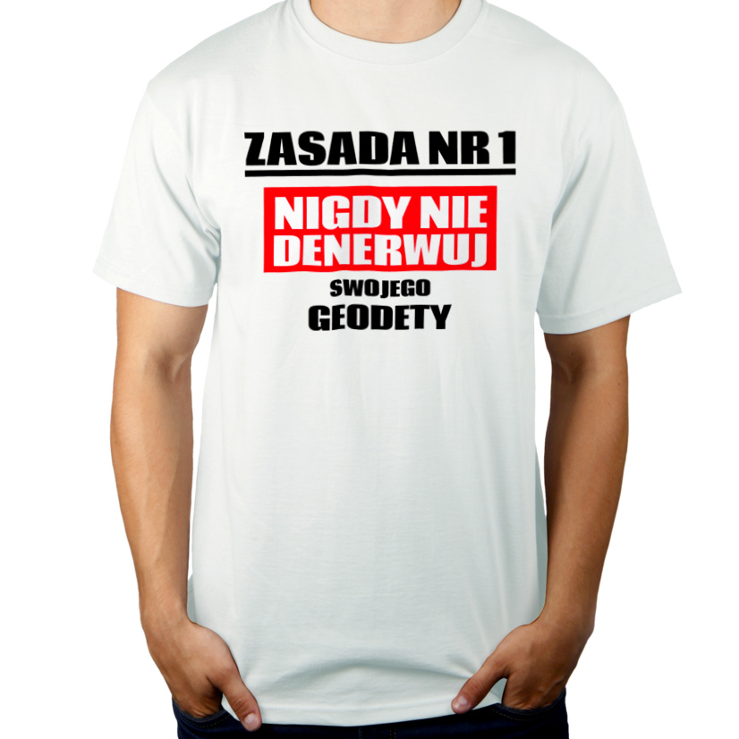 Zasada Nr 1 - Nigdy Nie Denerwuj Swojego Geodety - Męska Koszulka Biała