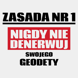 Zasada Nr 1 - Nigdy Nie Denerwuj Swojego Geodety - Męska Koszulka Biała