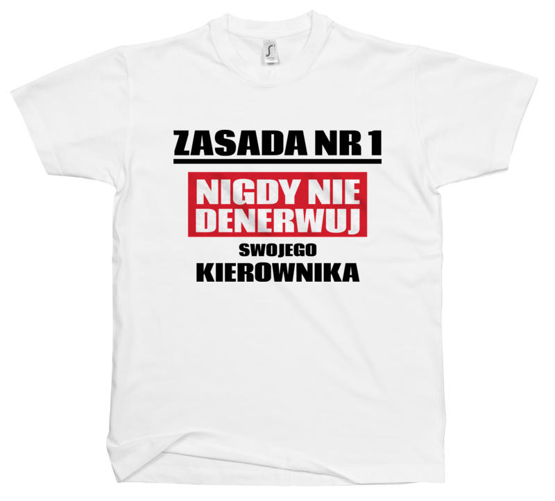 Zasada Nr 1 - Nigdy Nie Denerwuj Swojego Kierownika - Męska Koszulka Biała