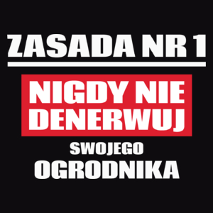 Zasada Nr 1 - Nigdy Nie Denerwuj Swojego Ogrodnika - Męska Koszulka Czarna