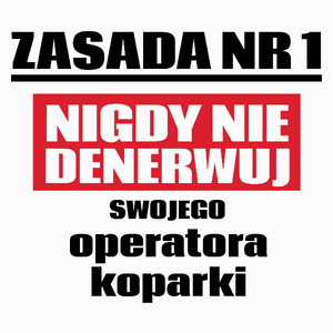 Zasada Nr 1 - Nigdy Nie Denerwuj Swojego Operatora Koparki - Poduszka Biała