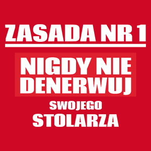 Zasada Nr 1 - Nigdy Nie Denerwuj Swojego Stolarza - Męska Koszulka Czerwona