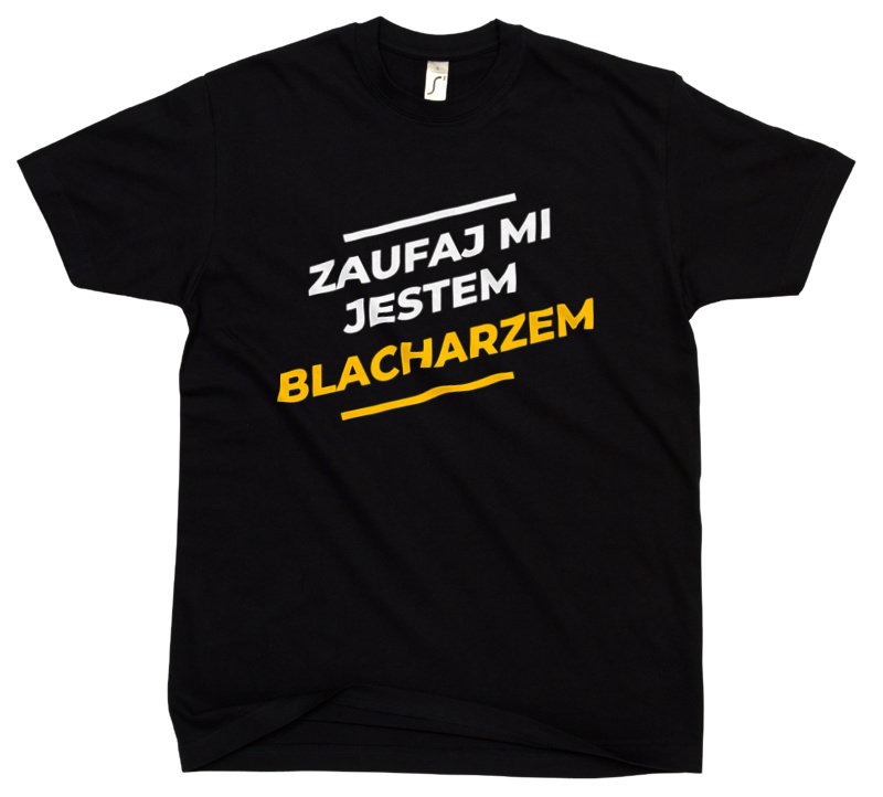 Zaufaj Mi Jestem Blacharzem - Męska Koszulka Czarna