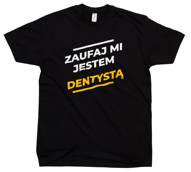 Zaufaj Mi Jestem Dentystą - Męska Koszulka Czarna