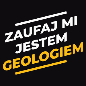 Zaufaj Mi Jestem Geologiem - Męska Koszulka Czarna