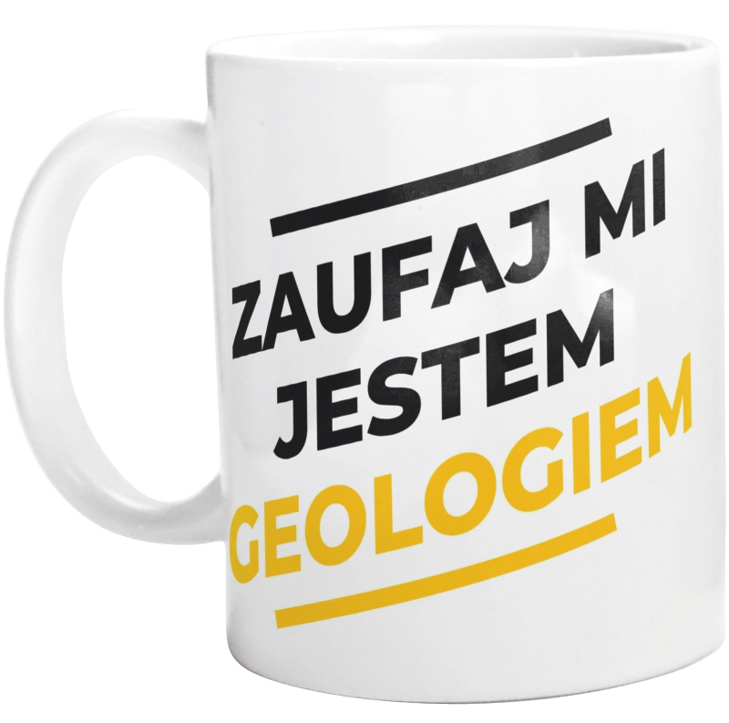 Zaufaj Mi Jestem Geologiem - Kubek Biały