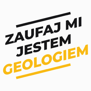Zaufaj Mi Jestem Geologiem - Poduszka Biała
