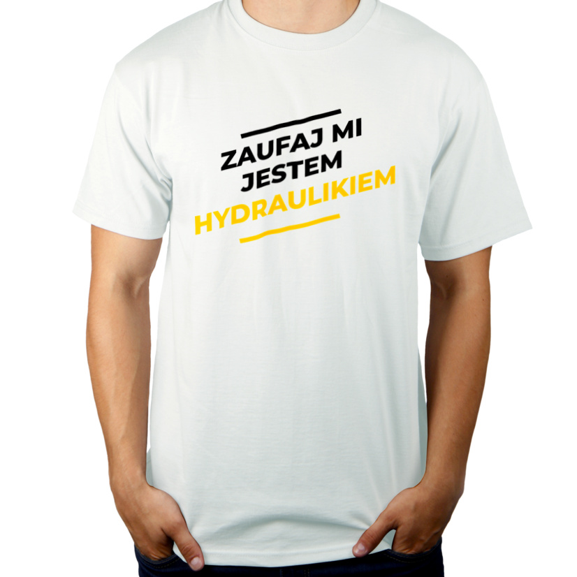 Zaufaj Mi Jestem Hydraulikiem - Męska Koszulka Biała