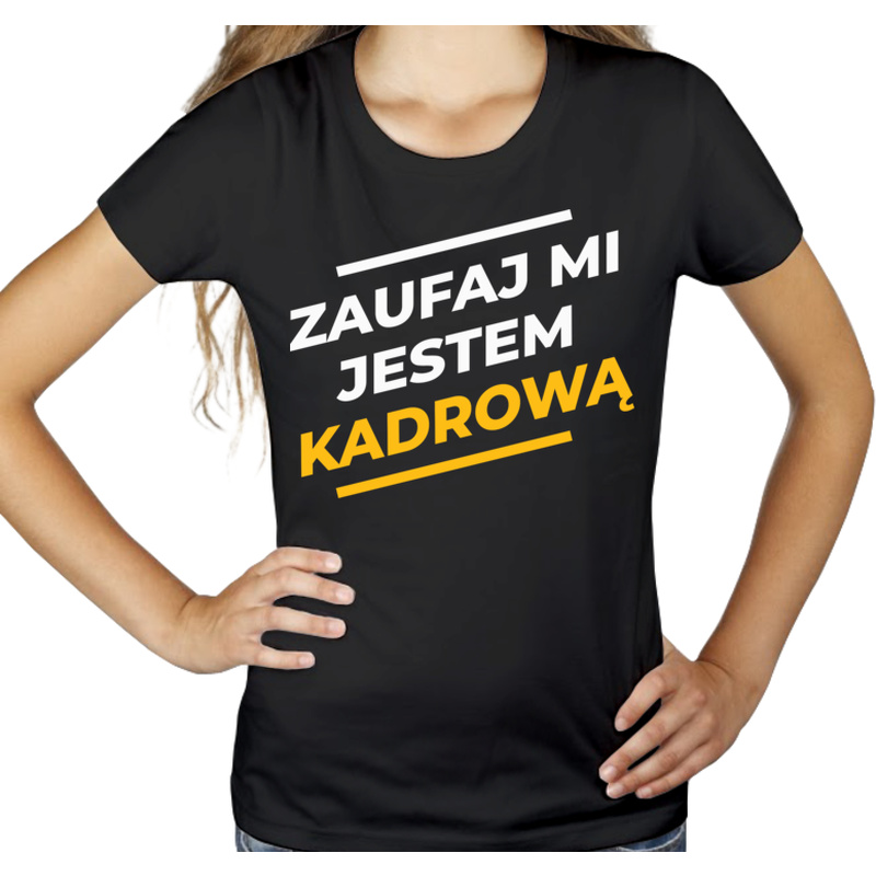 Zaufaj Mi Jestem Kadrową - Damska Koszulka Czarna